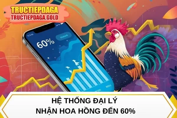 Hệ thống đại lý nhận hoa hồng đến 60%